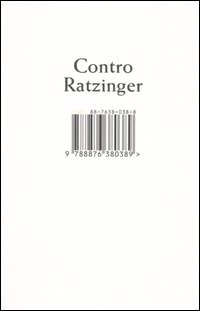 Libro Contro Ratzinger di  - ean 9788876380389 - Isbn Edizioni