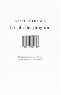 Libro isola dei pinguini. Storia fantastica e funesta delle miserie d'Occidente di Anatole France - ean 9788876380426 - I Libri di Isbn/Guidemoizzi