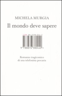 Libro mondo deve sapere. Romanzo tragicomico di una telefonista precaria di Michela Murgia - ean 9788876380440 - Isbn Edizioni