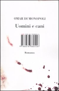 Libro Uomini e cani di Omar Di Monopoli - ean 9788876380556 - Isbn Edizioni