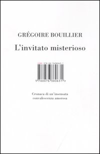 Libro invitato misterioso. Cronaca di un'insensata convalescenza amorosa di Gregoire Bouillier - ean 9788876380631 - Isbn Edizioni