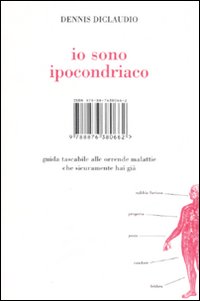 Libro Io sono ipocondriaco. Guida tascabile alle orrende malattie che sicuramente hai già di Dennis Diclaudio - ean 9788876380662 - Isbn Edizioni