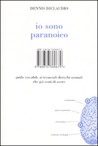 Libro Io sono paranoico. Guida tascabile ai tremendi disturbi mentali che già senti di avere di Dennis Diclaudio - ean 9788876380679 - Isbn Edizioni