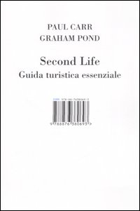 Libro Second Life. Guida turistica essenziale di Paul Carr; Graham Pond - ean 9788876380693 - Isbn Edizioni