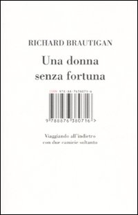 Libro donna senza fortuna. Viaggiando all'indietro con due camicie soltanto di Richard Brautigan - ean 9788876380716 - I Libri di Isbn/Guidemoizzi
