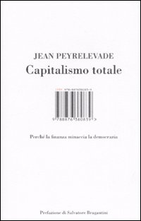 Libro Capitalismo totale. Perché la finanza minaccia la democrazia di Jean Peyrelevade - ean 9788876380839 - Isbn Edizioni