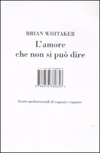 Libro amore che non si può dire. Storie mediorientali di ragazzi e ragazze di Brian Whitaker - ean 9788876380853 - Isbn Edizioni
