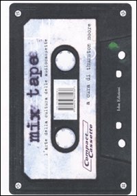 Libro Mix tape. L'arte della cultura delle audiocassette di  - ean 9788876380938 - I Libri di Isbn/Guidemoizzi