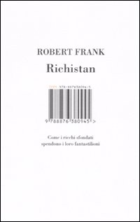 Libro Richistan. Come i ricchi sfondati spendono i loro fantastilioni di Robert Frank - ean 9788876380945 - Isbn Edizioni