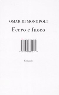 Libro Ferro e fuoco di Omar Di Monopoli - ean 9788876381034 - I Libri di Isbn/Guidemoizzi