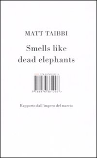 Libro Smells like dead elephants. Rapporto dall'impero del marcio di Matt Taibbi - ean 9788876381096 - Isbn Edizioni