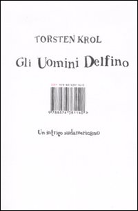 Libro uomini delfino. Un intrigo sudamericano di Torsten Krol - ean 9788876381140 - Isbn Edizioni