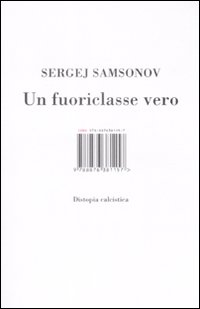 Libro fuoriclasse vero. Distopia calcistica di Sergej Samsonov - ean 9788876381157 - Isbn Edizioni