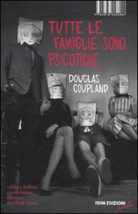 Libro Tutte le famiglie sono psicotiche di Douglas Coupland - ean 9788876382086 - I Libri di Isbn/Guidemoizzi