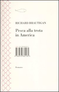 Libro Pesca alla trota in America di Richard Brautigan - ean 9788876382185 - I Libri di Isbn/Guidemoizzi