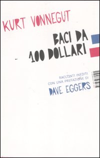 Libro Baci da 100 dollari. Racconti inediti di Kurt Vonnegut - ean 9788876382505 - I Libri di Isbn/Guidemoizzi