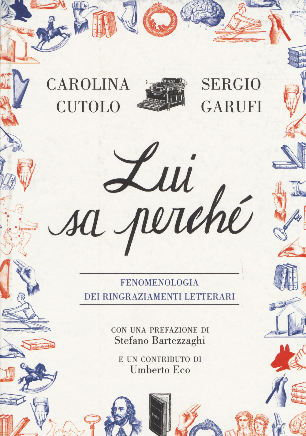 Libro Lui sa perché. Fenomenologia dei ringraziamenti letterari di Carolina Cutolo; Sergio Garufi - ean 9788876384318 - Isbn Edizioni