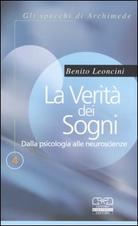 Libro verità dei sogni. Dalla psicologia alle neuroscienze di Benito Leoncini - ean 9788876407178 - Centro Scientifico Editore