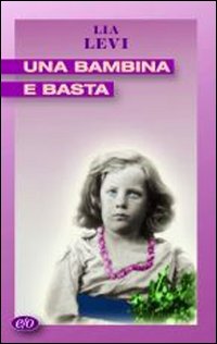 Libro bambina e basta di Lia Levi - ean 9788876413070 - E/O
