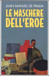 Libro maschere dell'eroe di J. Manuel de Prada - ean 9788876414213 - E/O
