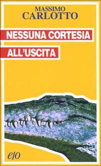 Libro Nessuna cortesia all'uscita di Massimo Carlotto - ean 9788876414268 - E/O