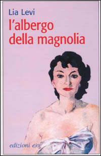 Libro albergo della magnolia di Lia Levi - ean 9788876414640 - E/O
