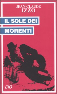 Libro sole dei morenti di Jean-Claude Izzo - ean 9788876416101 - E/O