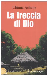 Libro freccia di Dio di Chinua Achebe - ean 9788876416217 - E/O