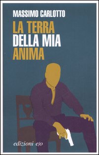 Libro terra della mia anima di Massimo Carlotto - ean 9788876417382 - E/O