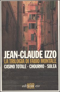 Libro trilogia di Fabio Montale: Casino totale-Chourmo-Solea di Jean-Claude Izzo - ean 9788876419621 - E/O