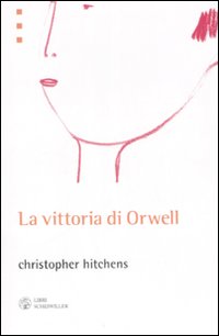 Libro vittoria di Orwell di Christopher Hitchens - ean 9788876445552 - Libri Scheiwiller