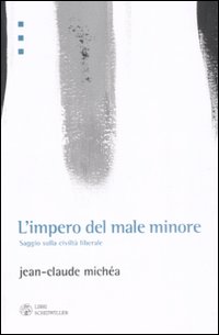 Libro impero del male minore. Saggio sulla civiltà liberale di Jean-Claude Michéa - ean 9788876445781 - Libri Scheiwiller