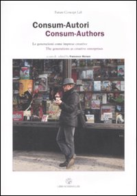 Libro Consum-Autori. Le generazioni come imprese creative-Consum-Authors. The generations as creative enterprises di  - ean 9788876445972 - Libri Scheiwiller