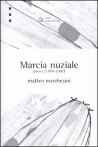 Libro Marcia nuziale. Poesie (1999-2007) di Matteo Marchesini - ean 9788876446023 - Libri Scheiwiller