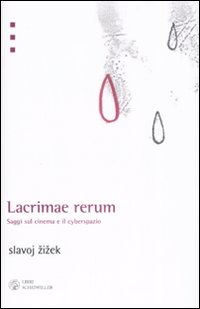 Libro Lacrimae rerum. Saggi sul cinema e il cyberspazio di Slavoj Žižek - ean 9788876446030 - Libri Scheiwiller