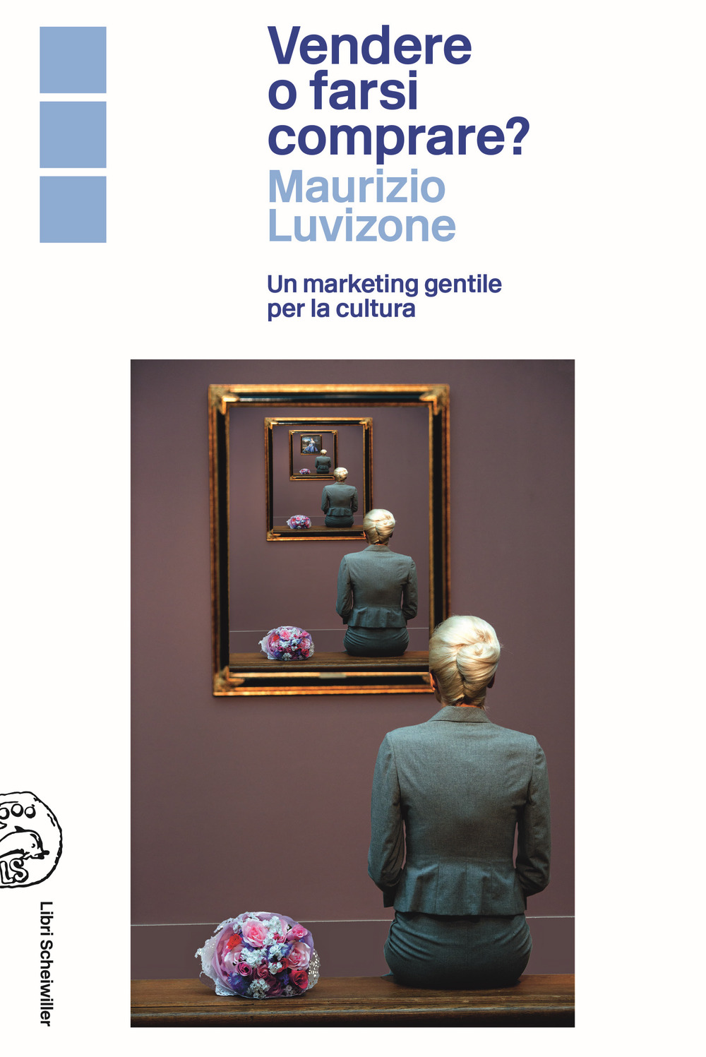 Libro Vendere o farsi comprare? Un marketing gentile per la cultura di Maurizio Luvizone - ean 9788876446740 - Libri Scheiwiller