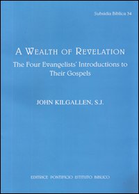 Libro Wealth of revelation. The four evangelists' introductions to their gospels di John J. Kilgallen - ean 9788876536403 - Pontificio Istituto Biblico