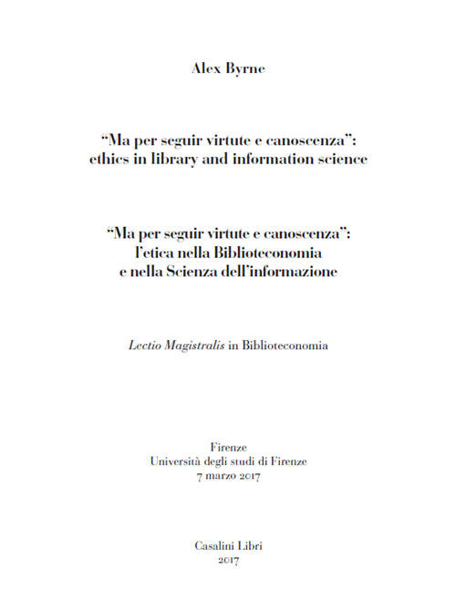 Libro Ma per seguir virtute e canoscenza. Ethics in library and information science-L'etica nella biblioteconomia e nella scienza dell'informazione di Alex Byrne - ean 9788876560224 - Casalini Libri