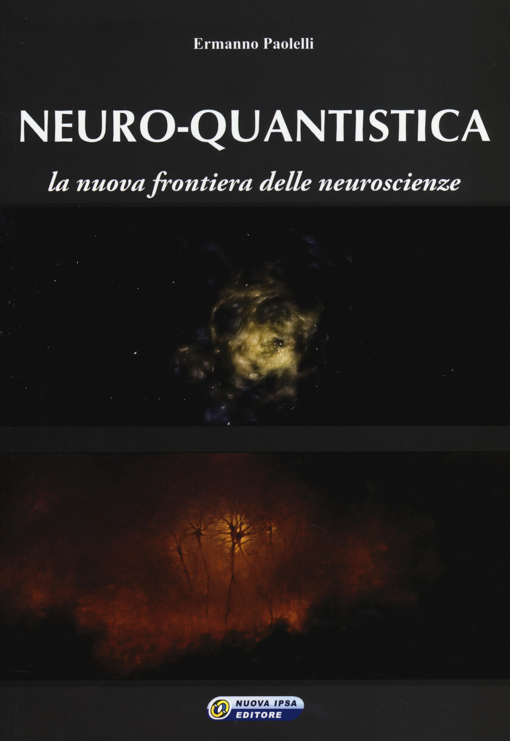 Libro Neuro-quantistica. La nuova frontiera delle neuroscienze di Ermanno Paolelli - ean 9788876765735 - Nuova IPSA