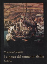 Libro pesca del tonno in Sicilia di Vincenzo Consolo - ean 9788876811678 - Sellerio
