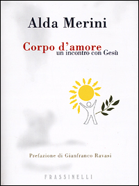 Libro Corpo d'amore. Un incontro con Gesù di Alda Merini - ean 9788876846649 - Sperling & Kupfer