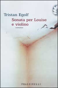 Libro Sonata per Louise e violino di Tristan Egolf - ean 9788876847240 - Sperling & Kupfer