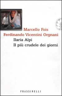 Libro Ilaria Alpi. Il più crudele dei giorni di Marcello Fois; Ferdinando Vicentini Orgnani - ean 9788876847295 - Sperling & Kupfer