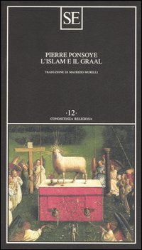 Libro Islam e il Graal. Studio sull'esoterismo del Parzival di Wolfram von Eschenbach di Pierre Ponsoye - ean 9788877106919 - SE