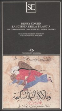 Libro scienza della bilancia e le corrispondenze fra i mondi nella gnosi islamica di Henry Corbin - ean 9788877107954 - SE