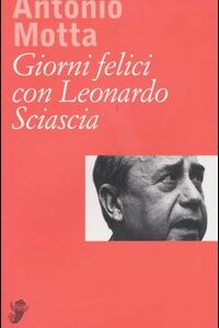 Libro Giorni felici con Leonardo Sciascia di Antonio Motta - ean 9788877133823 - Casagrande
