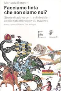 Libro Facciamo finta che non siamo noi? Storie di adolescenti e di desideri esplicitati anche per vie traverse di Mariapia Borgnini - ean 9788877134851 - Casagrande