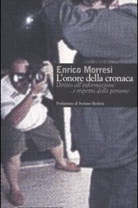 Libro onore della cronaca. Diritto dell'informazione e rispetto delle persone di Enrico Morresi - ean 9788877134929 - Casagrande