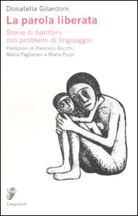 Libro parola liberata. Storie di bambini con problemi di linguaggio di Donatella Gilardoni - ean 9788877134981 - Casagrande
