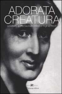 Libro Adorata creatura. Le lettere di Vita Sackville-West a Virginia Woolf di Vita Sackville-West; Virginia Woolf - ean 9788877383471 - La Tartaruga (Milano)